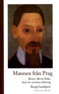 Mannen från Prag: Rainer Maria Rilke, hans liv och hans diktning