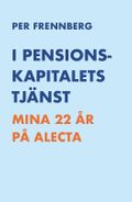 I pensionskapitalets tjänst : mina 22 år på Alecta
