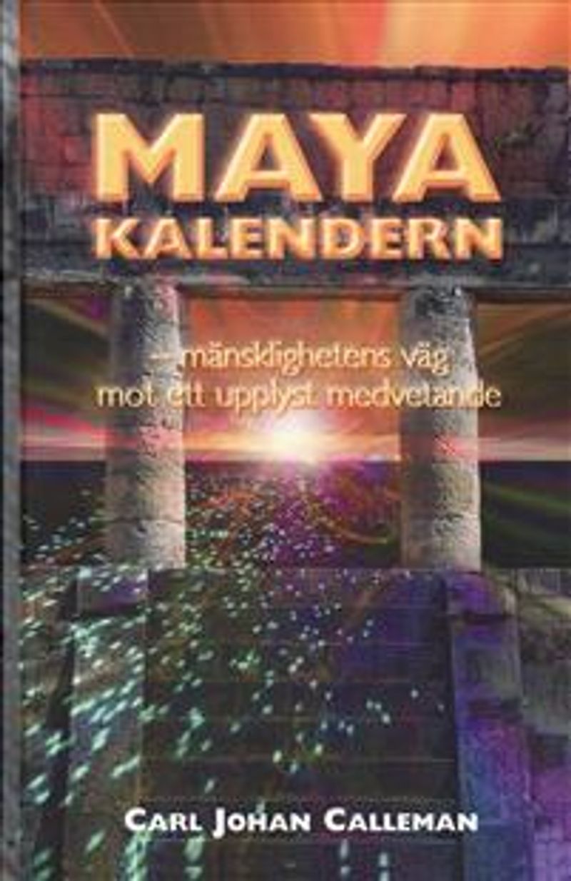 Mayakalendern : mänsklighetens väg mot ett upplyst medvetande