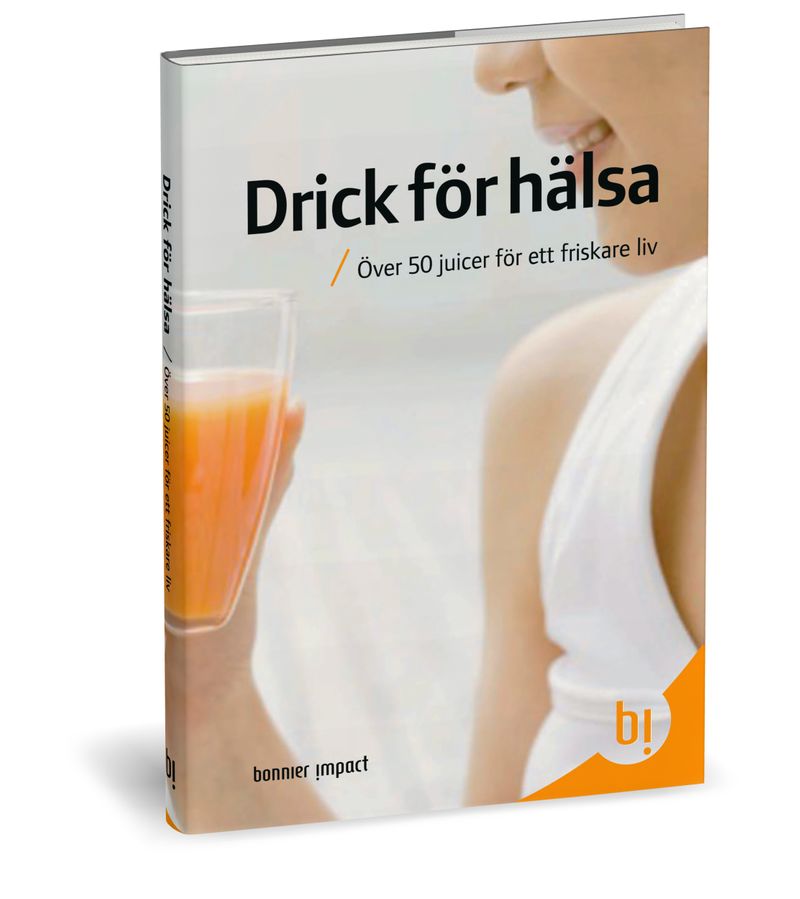 Drick för hälsa : över 50 juicer för ett friskare liv