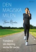 Den magiska milen : förbättra din löpning vecka för vecka