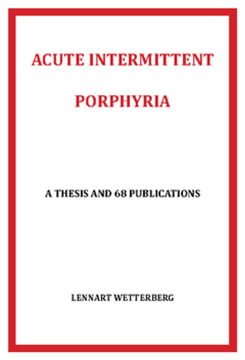 Acute intermittent porphyria : a thesis and 68 publications
