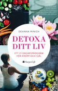 Detoxa ditt liv : ett 21-dagars program för kropp och själ