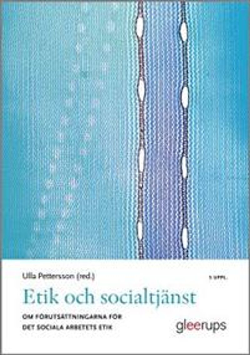 Etik och socialtjänst 5:e uppl : Om förutsättningarna för det sociala arbetets etik