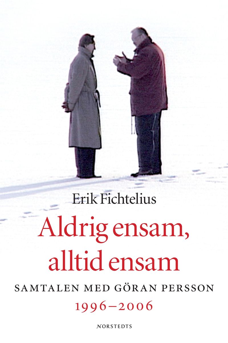 Aldrig ensam, alltid ensam - Samtalen med Göran Persson 1996-2006