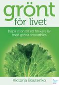 Grönt för livet : inspiration till ett friskare liv med gröna smoothies