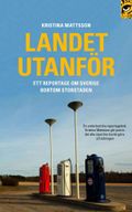 Landet utanför. Ett reportage om Sverige bortom storstaden