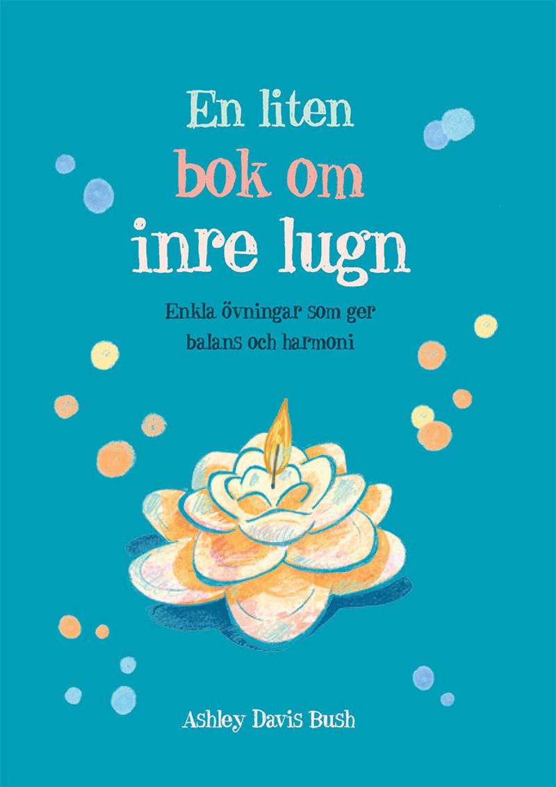 En liten bok om inre lugn : enkla övningar som ger balans och harmoni