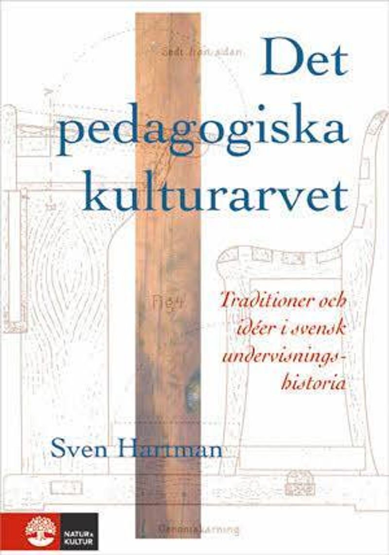 Det pedagogiska kulturarvet : Traditioner och idéer i svensk undervisningsh
