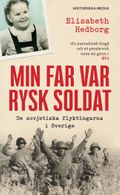 Min far var rysk soldat : de sovjetiska flyktingarna i Sverige