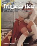 Frigjorda tider : när porren blev kultur och kulturen blev porr