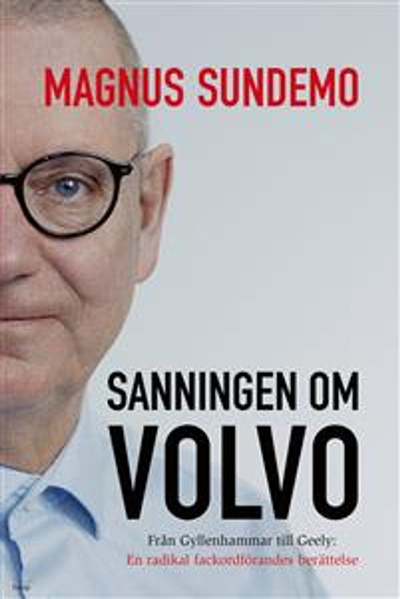 Sanningen om Volvo : Från Gyllenhammar till Geely: En radikal fackordförandes berättelse