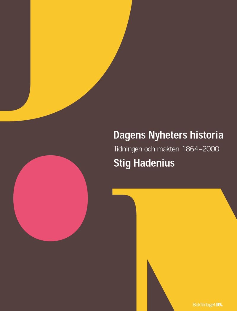 Dagens nyheters historia : tidningen och makten 1864-2000