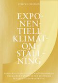 Exponentiell klimatomställning : hur vi kan stoppa klimatförändringarna tillräckligt snabbt &amp; hur du bygger pionjärt hållbara företag