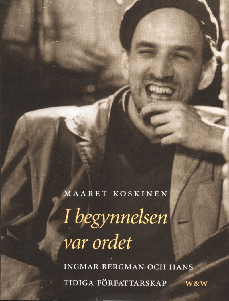I begynnelsen var ordet : Ingmar Bergman och hans tidiga författarskap