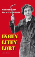 Ingen liten lort - Astrid Lindgren som opinionsbildare