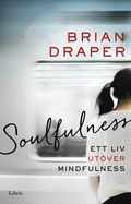 Soulfulness : ett liv utöver mindfulness