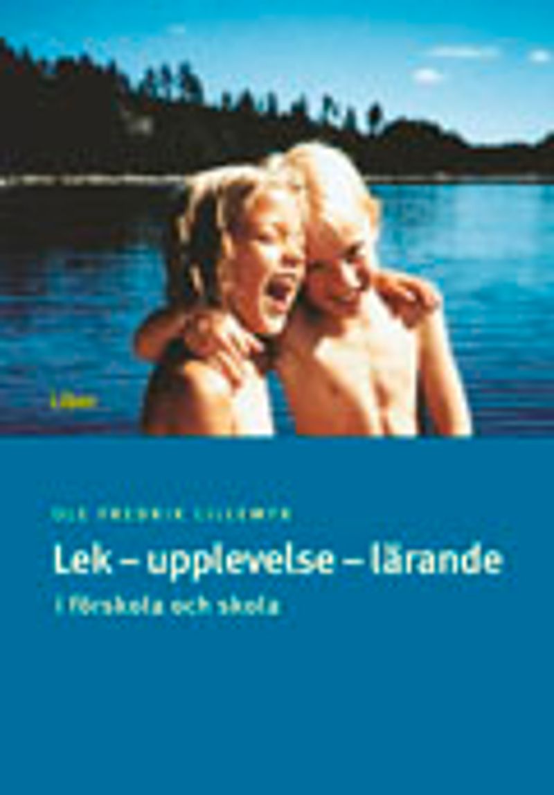 Lek - upplevelse - lärande - i förskola och skola