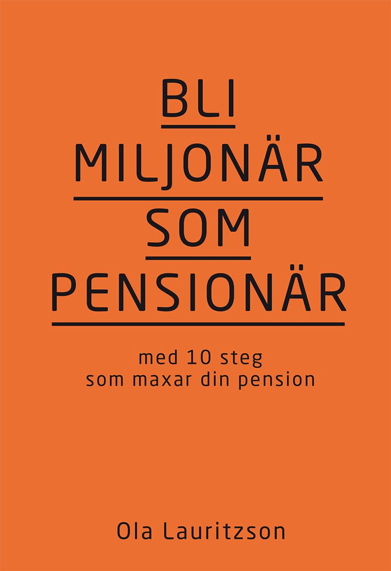 Bli miljonär som pensionär : med 10 steg som maxar din pension