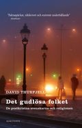 Det gudlösa folket : de postkristna svenskarna och religionen