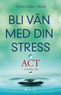 Bli vän med din stress : ACT - så funkar det