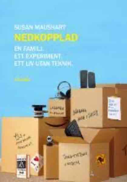 Nedkopplad : [en familj, ett experiment, ett liv utan teknik]