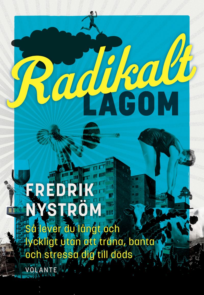 Radikalt lagom : så lever du långt och lyckligt utan att träna, banta och stressa dig till döds