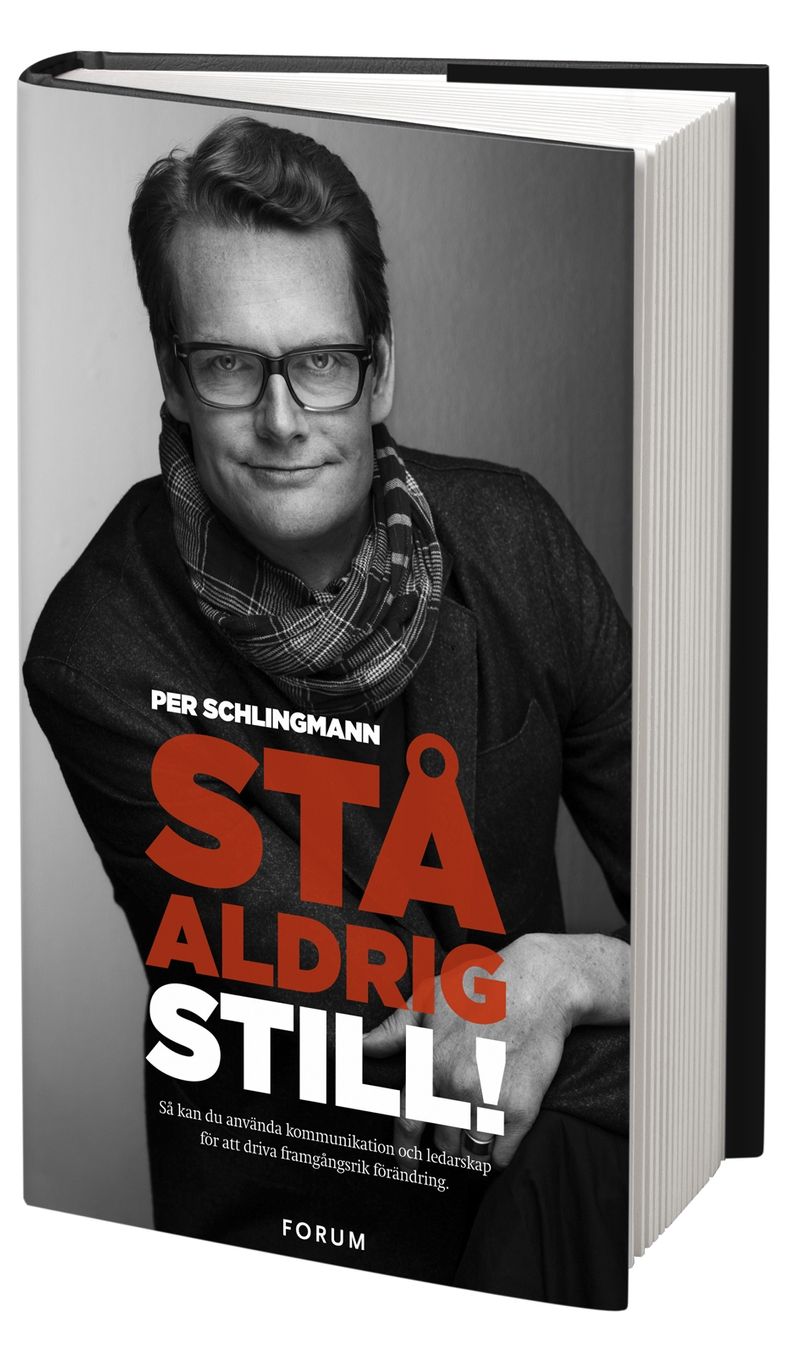 Stå aldrig still! : så kan du använda kommunikation och ledarskap för att driva framgångsrik förändring