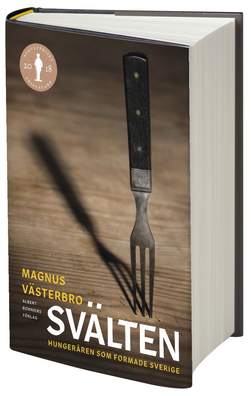 Svälten : hungeråren som formade Sverige