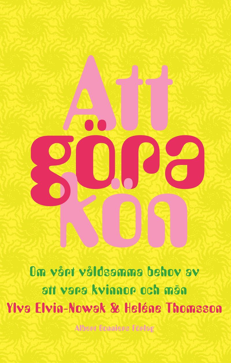 Att göra kön : Om vårt våldsamma behov av att vara kvinnor och män