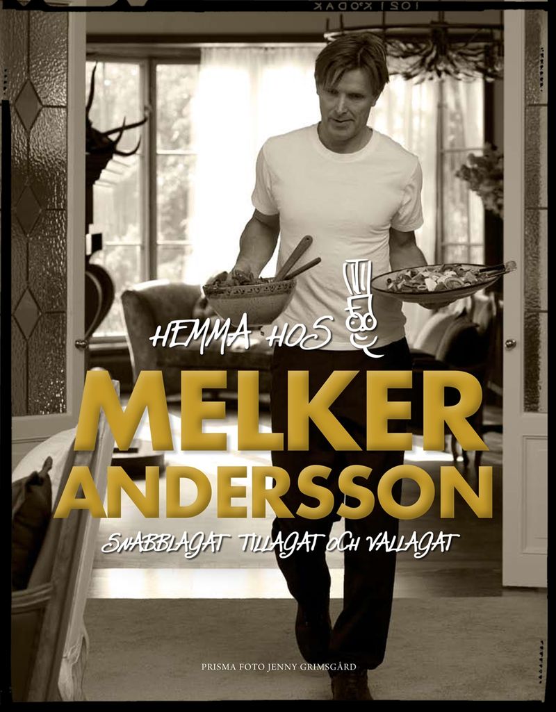 Hemma hos Melker Andersson - Snabblagat, tillagat och vällagat