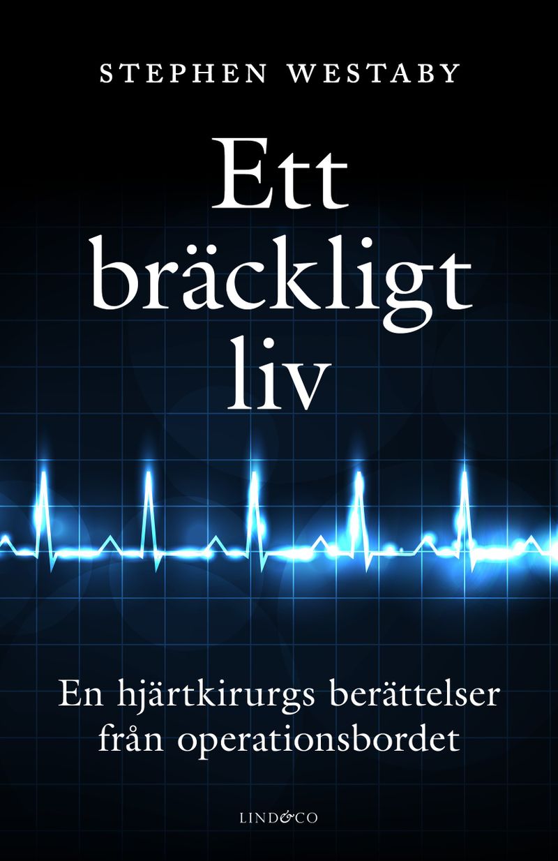 Ett bräckligt liv : en hjärtkirurgs berättelser från operationsbordet