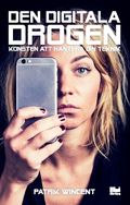 Den digitala drogen : konsten att hantera din teknik