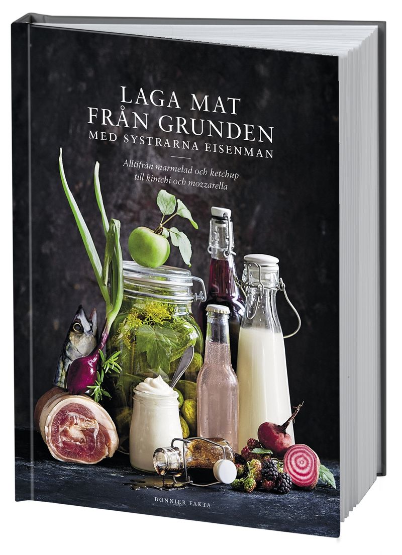 Laga mat från grunden med systrarna Eisenman : alltifrån marmelad och ketchup till kimchi och mozzarella.