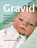 Gravid : kroppen, känslorna, förlossningen, barnet