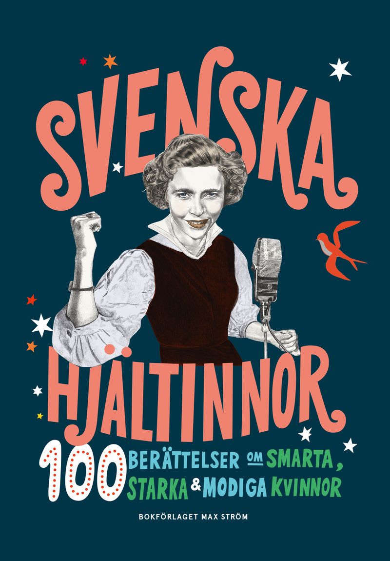 Svenska hjältinnor : 100 berättelser om smarta, starka &amp; modiga kvinnor