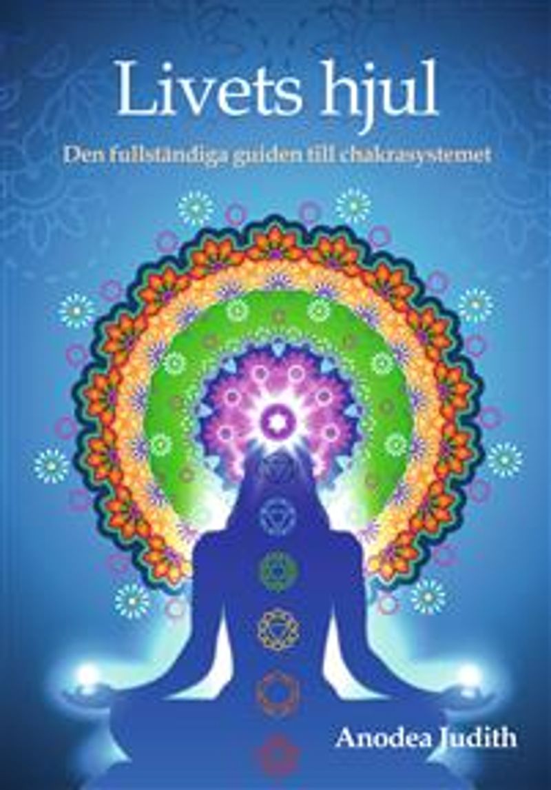 Livets hjul : den fullständiga guiden till chakrasystemet