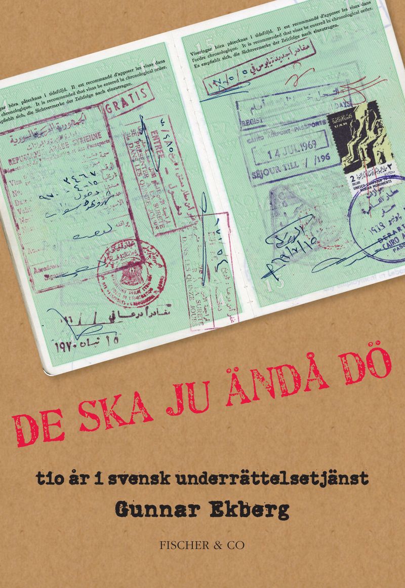 De ska ju ändå dö - tio år i svensk underrättelsetjänst