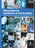 Människorna, medierna, marknaden. SOU 2016:30. Medieutredningens forskningsantologi om en demokrati i förändring : Forskningsantologi från Medieutredningen