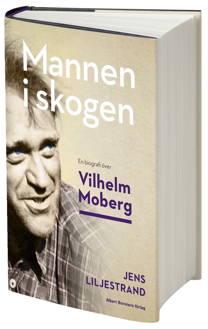 Mannen i skogen : en biografi över Vilhelm Moberg