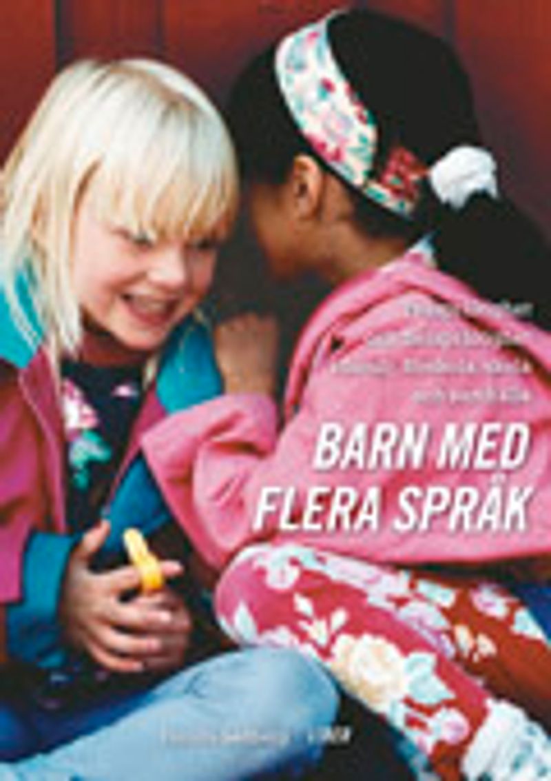 Barn med flera språk - Tvåspråkighet och flerspråkighet i familj, förskola, skola och samhälle