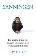 Sanningen : en kort historik om lögner, fake news och kvalificerat skitsnack