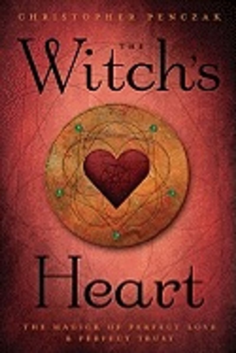 The Witch's Heart: The Magick of Perfect Love &amp; Perfect Trust