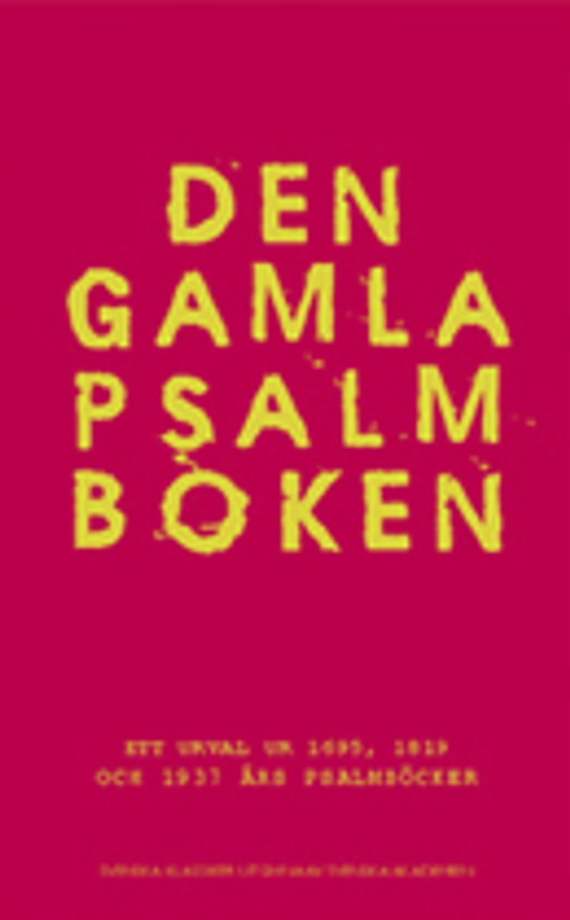 Den gamla psalmboken : ett urval ur 1695, 1819 och 1937 års psalmböcker